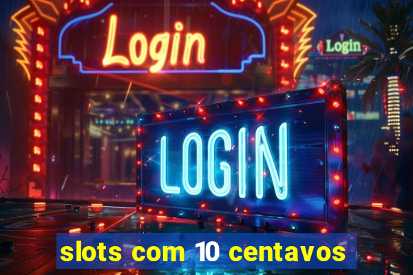 slots com 10 centavos